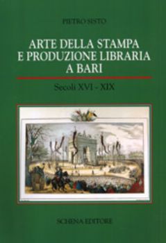 Visualizza i dettagli per Arte della stampa e produzione libraria a Bari. Secoli XVI-XIX Immagine di Arte della stampa e produzione libraria a Bari. Secoli XVI-XIX